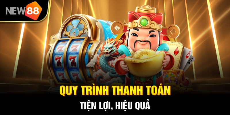 Nổ Hũ Thần Tài NEW88 - Hướng Dẫn & Mẹo Thắng Lớn 2025 3 Quy trình thanh toán tiện lợi, hiệu quả